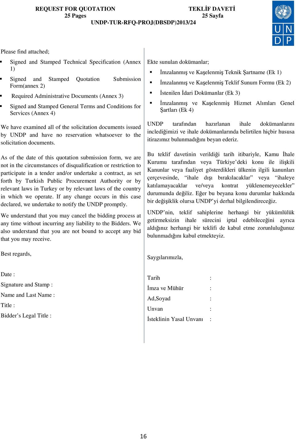 As of the date of this quotation submission form, we are not in the circumstances of disqualification or restriction to participate in a tender and/or undertake a contract, as set forth by Turkish