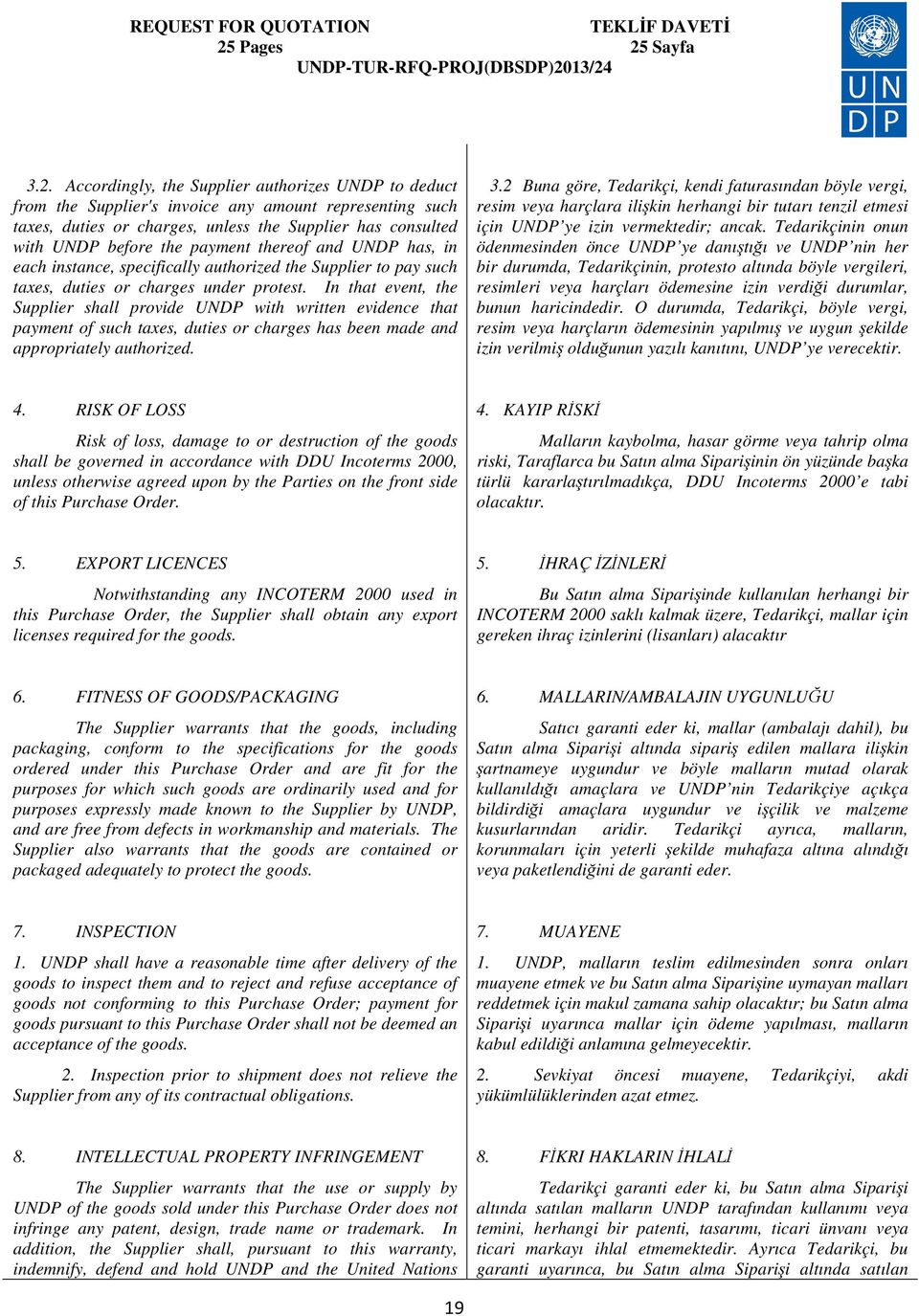 In that event, the Supplier shall provide UNDP with written evidence that payment of such taxes, duties or charges has been made and appropriately authorized. 3.