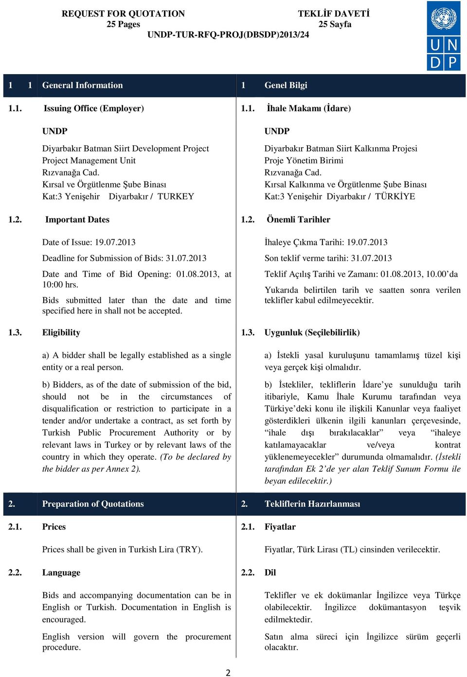 Kırsal Kalkınma ve Örgütlenme Şube Binası Kat:3 Yenişehir Diyarbakır / TÜRKİYE 1.2. Important Dates 1.2. Önemli Tarihler Date of Issue: 19.07.2013 Deadline for Submission of Bids: 31.07.2013 Date and Time of Bid Opening: 01.