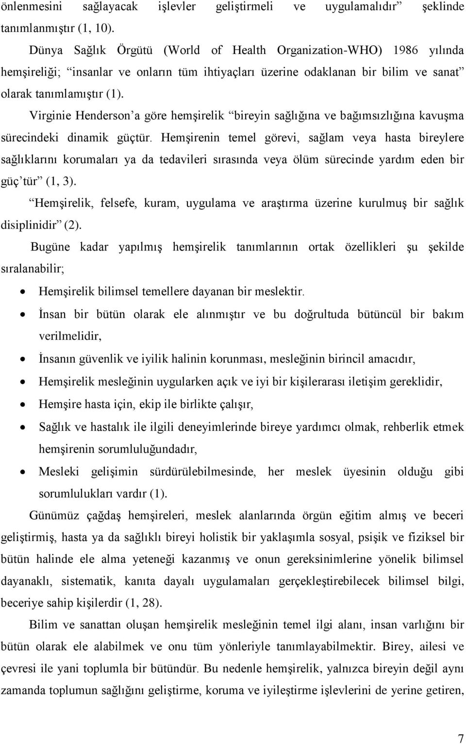 Virginie Henderson a göre hemģirelik bireyin sağlığına ve bağımsızlığına kavuģma sürecindeki dinamik güçtür.