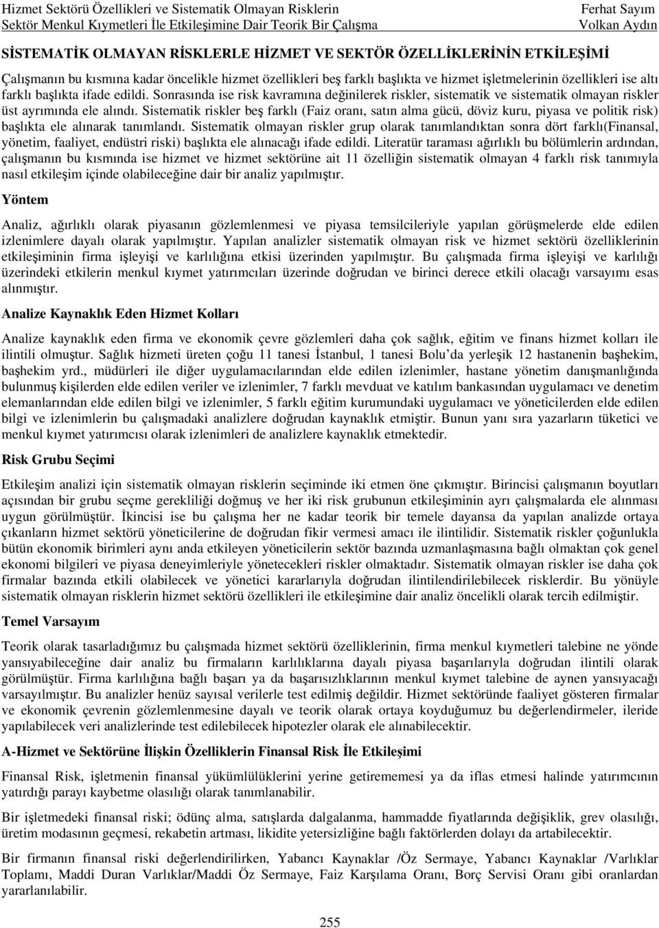 Sistematik riskler beş farklı (Faiz oranı, satın alma gücü, döviz kuru, piyasa ve politik risk) başlıkta ele alınarak tanımlandı.