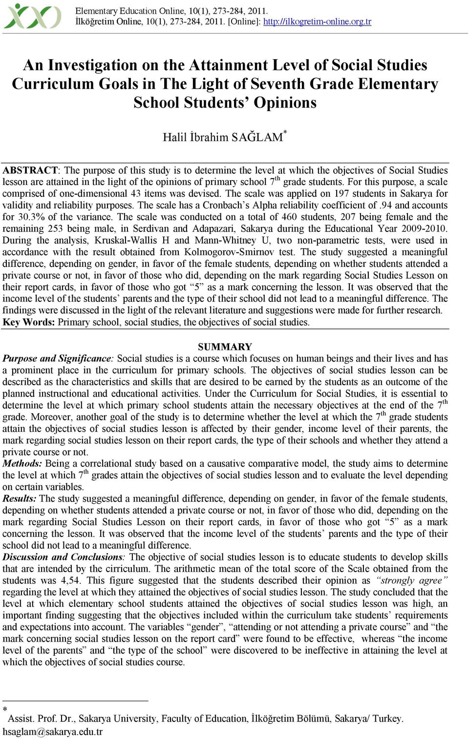 study is to determine the level at which the objectives of Social Studies lesson are attained in the light of the opinions of primary school 7 th grade students.