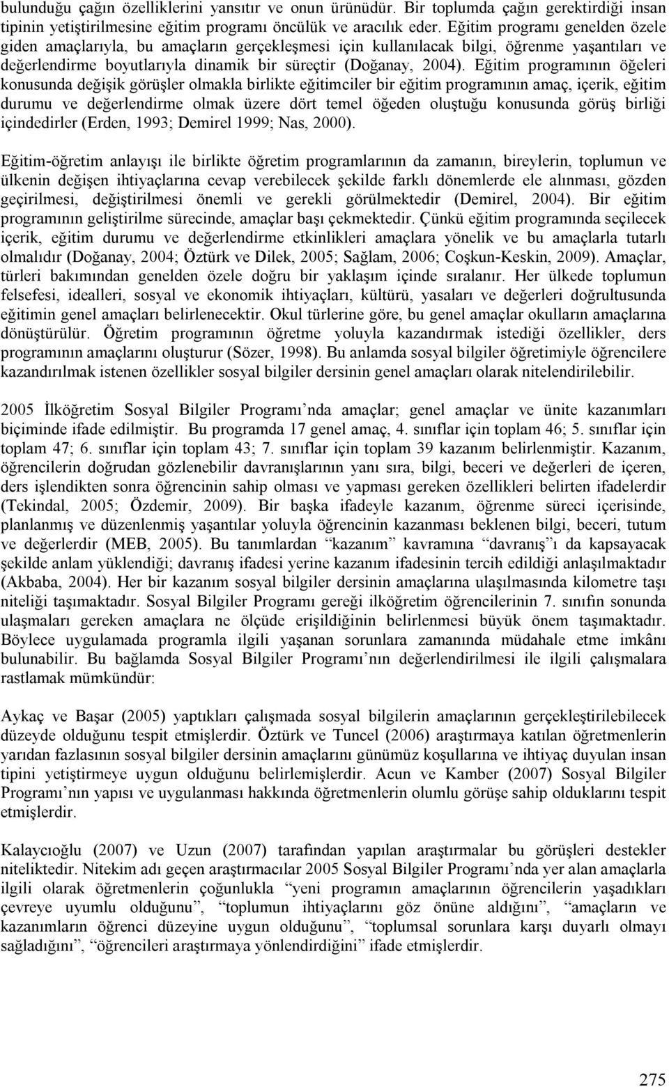 Eğitim programının öğeleri konusunda değişik görüşler olmakla birlikte eğitimciler bir eğitim programının amaç, içerik, eğitim durumu ve değerlendirme olmak üzere dört temel öğeden oluştuğu konusunda