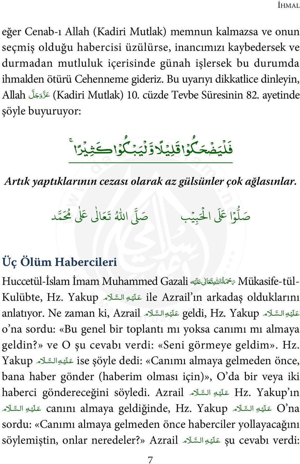 ayetinde şöyle buyuruyor: ل ي ب u r fث q 1 لا و فل ي ض حu r قليلا Artık yaptıklarının cezası olarak az gülsünler çok ağlasınlar. 0 1 ( 3 4 5 / ا.