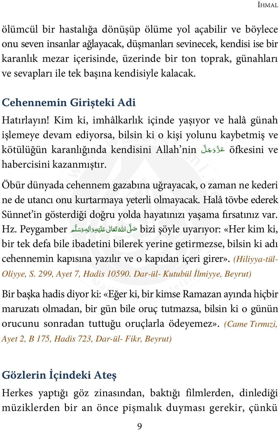 Kim ki, imhâlkarlık içinde yaşıyor ve halâ günah işlemeye devam ediyorsa, bilsin ki o kişi yolunu kaybetmiş ve kötülüğün karanlığında kendisini Allah nin ع ز و ج ل öfkesini ve habercisini kazanmıştır.