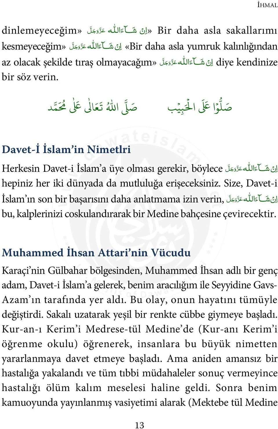 diye kendinize ا ن ش ا ء اللهع ز و ج ل ا' + * ) ا ( Davet-İ İslam in Nimetlri ا ن ش ا ء اللهع ز و ج ل Herkesin Davet-i İslam a üye olması gerekir, böylece hepiniz her iki dünyada da mutluluğa