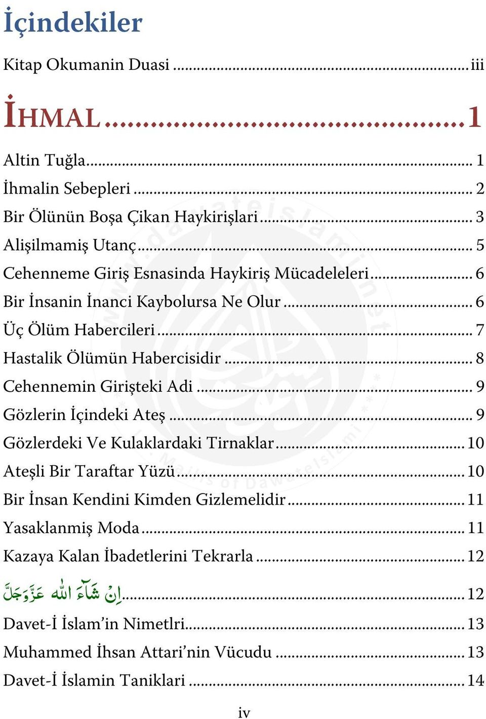 .. 8 Cehennemin Girişteki Adi... 9 Gözlerin İçindeki Ateş... 9 Gözlerdeki Ve Kulaklardaki Tirnaklar... 10 Ateşli Bir Taraftar Yüzü.