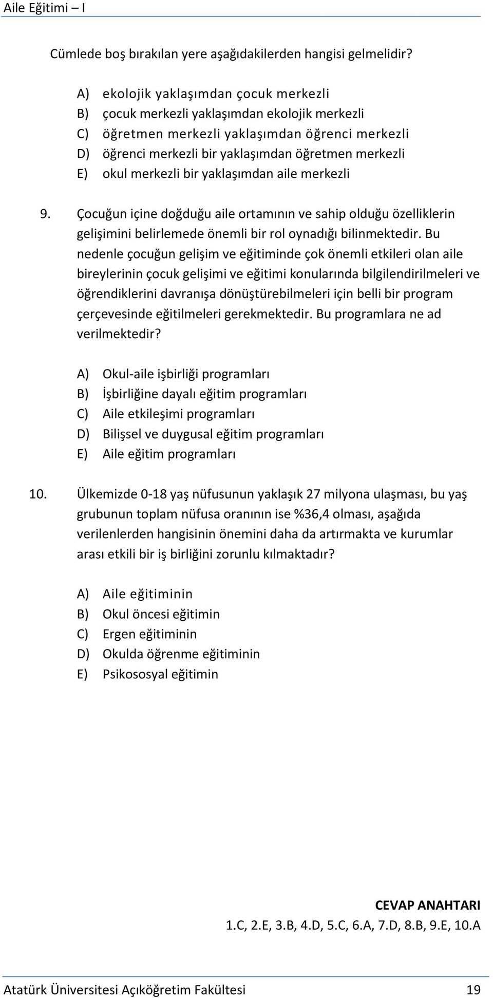 merkezli bir yaklaşımdan aile merkezli 9. Çocuğun içine doğduğu aile ortamının ve sahip olduğu özelliklerin gelişimini belirlemede önemli bir rol oynadığı bilinmektedir.