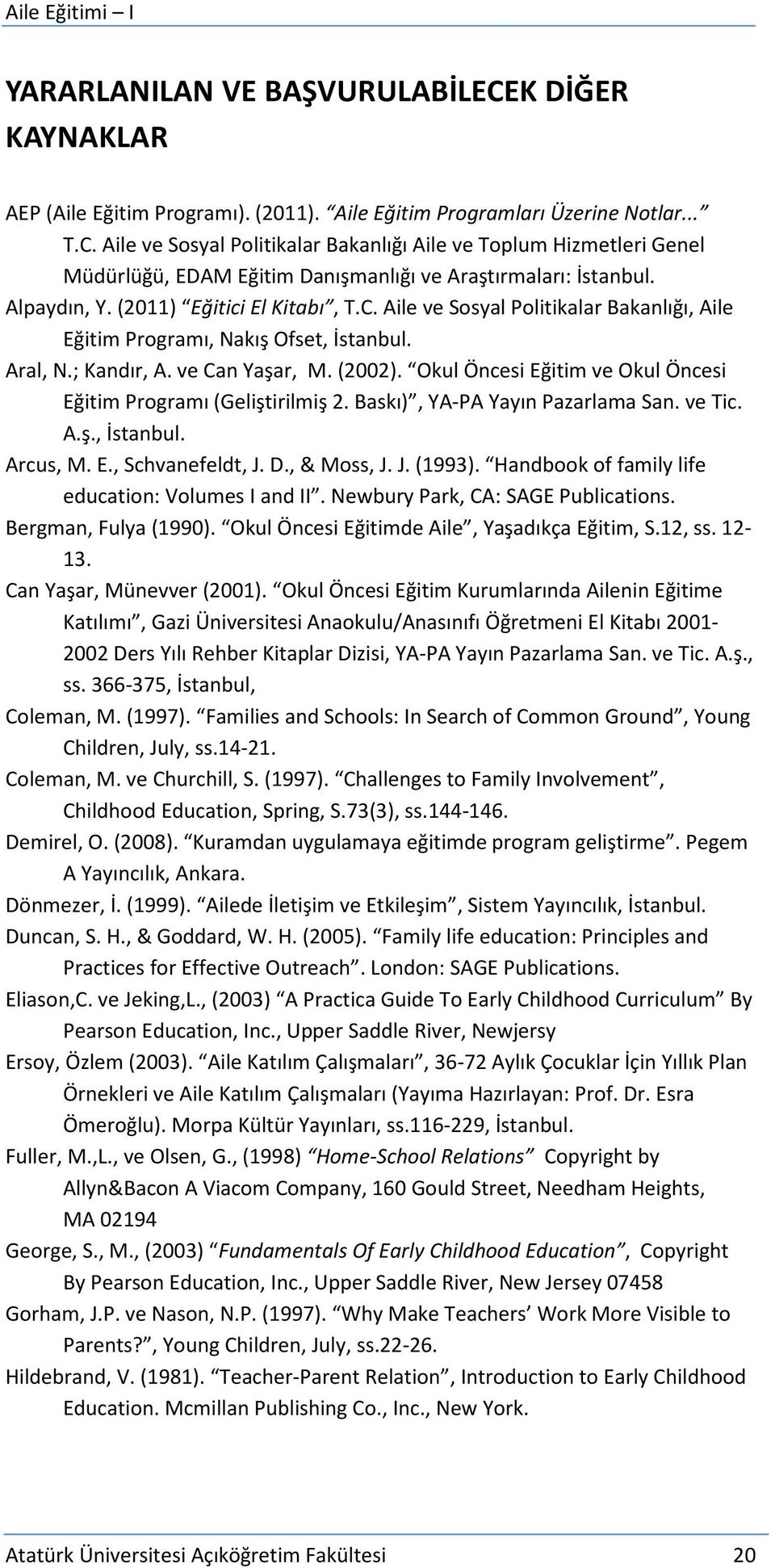 Okul Öncesi Eğitim ve Okul Öncesi Eğitim Programı (Geliştirilmiş 2. Baskı), YA-PA Yayın Pazarlama San. ve Tic. A.ş., İstanbul. Arcus, M. E., Schvanefeldt, J. D., & Moss, J. J. (1993).