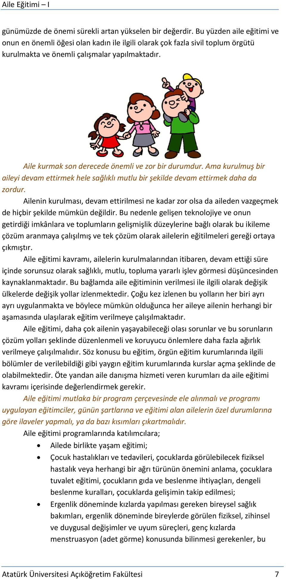 Aile kurmak son derecede önemli ve zor bir durumdur. Ama kurulmuş bir aileyi devam ettirmek hele sağlıklı mutlu bir şekilde devam ettirmek daha da zordur.