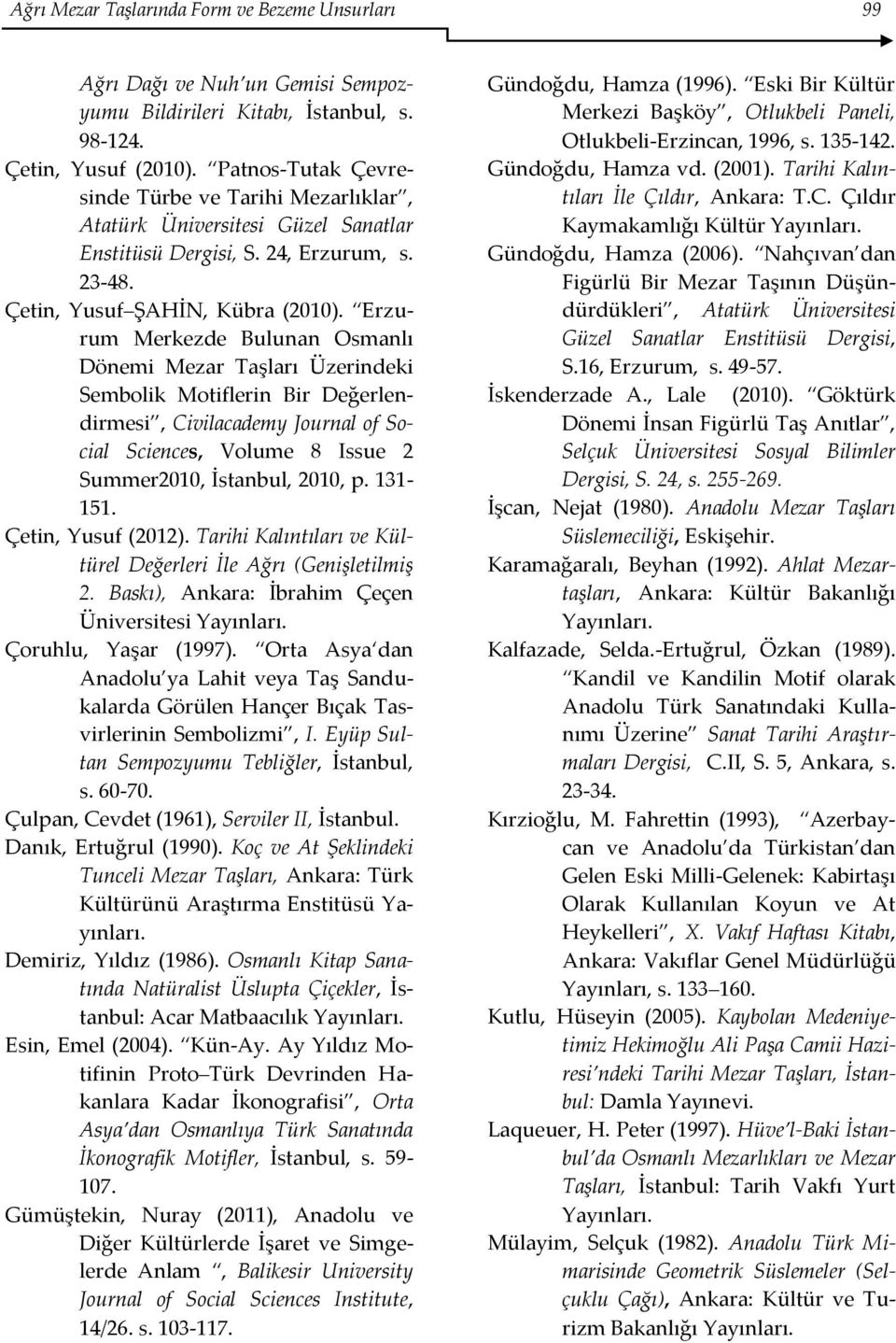 Erzurum Merkezde Bulunan Osmanlı Dönemi Mezar Taşları Üzerindeki Sembolik Motiflerin Bir Değerlendirmesi, Civilacademy Journal of Social Sciences, Volume 8 Issue 2 Summer2010, İstanbul, 2010, p.