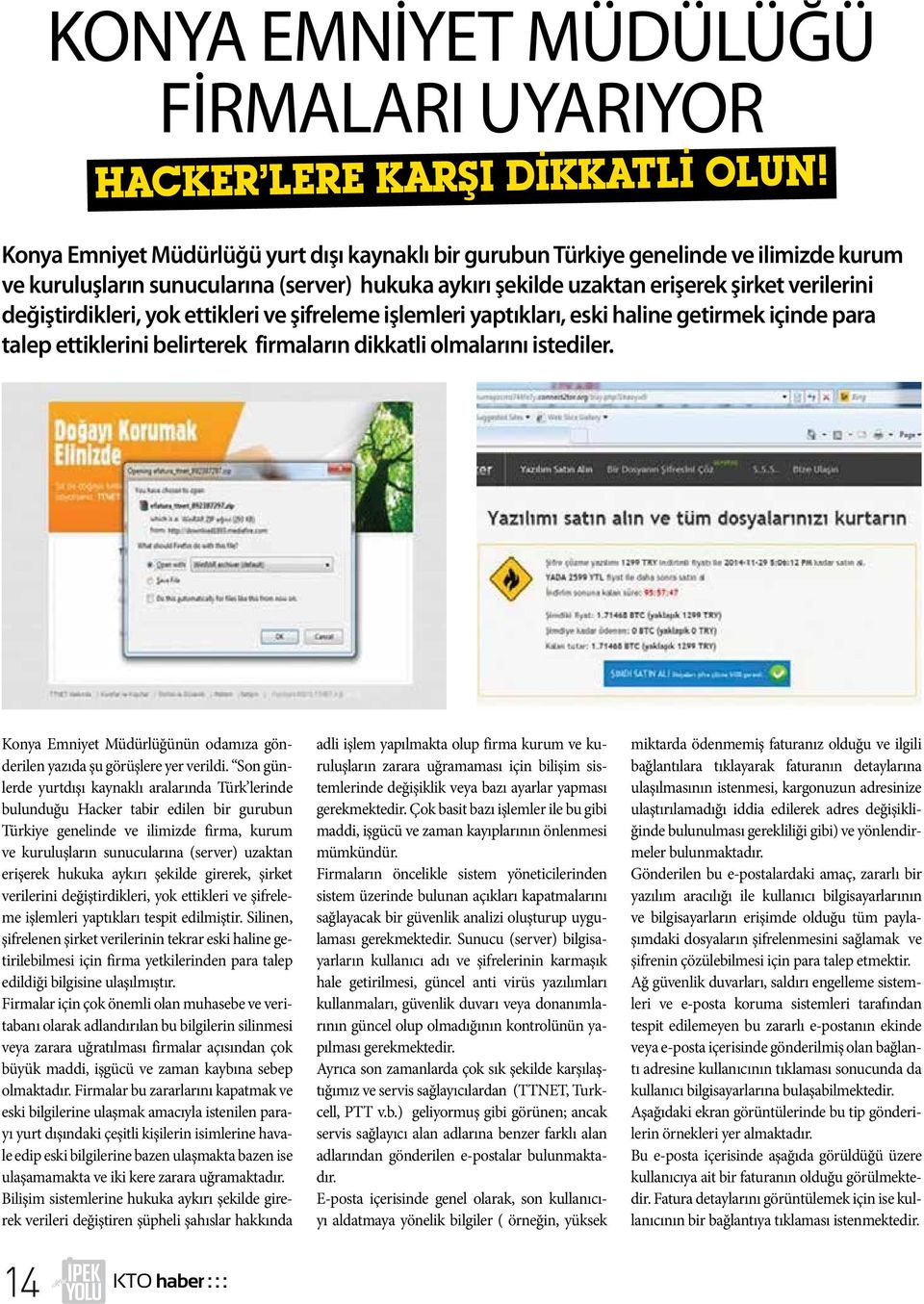 değiştirdikleri, yok ettikleri ve şifreleme işlemleri yaptıkları, eski haline getirmek içinde para talep ettiklerini belirterek firmaların dikkatli olmalarını istediler.