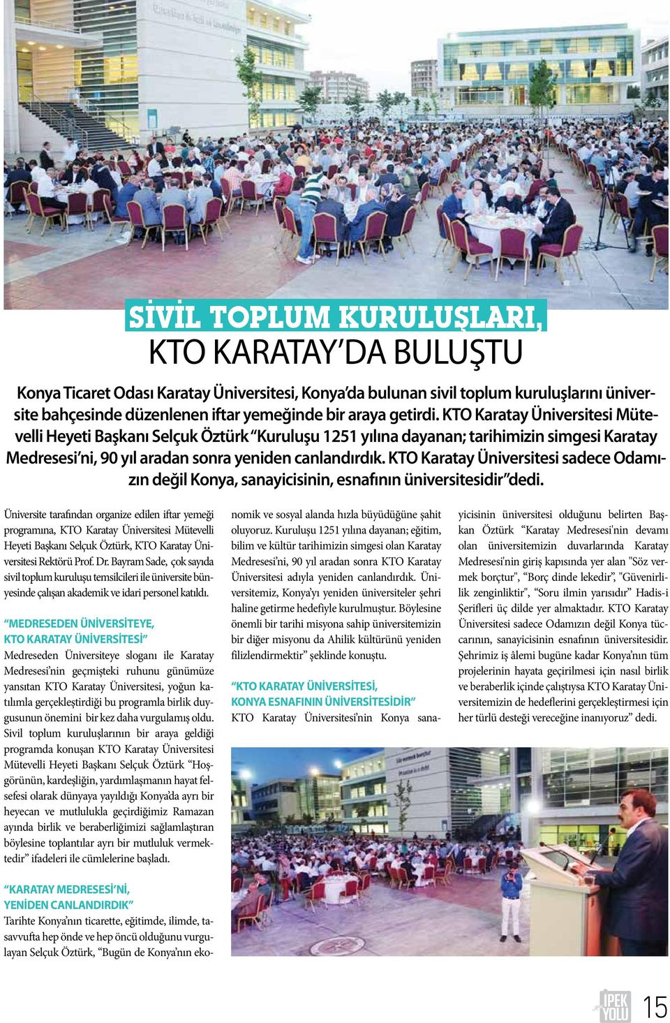 KTO Karatay Üniversitesi sadece Odamızın değil Konya, sanayicisinin, esnafının üniversitesidir dedi.