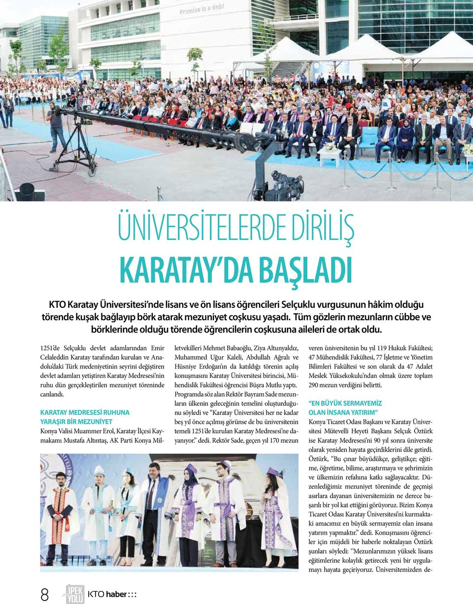 1251 de Selçuklu devlet adamlarından Emir Celaleddin Karatay tarafından kurulan ve Anadolu daki Türk medeniyetinin seyrini değiştiren devlet adamları yetiştiren Karatay Medresesi nin ruhu dün