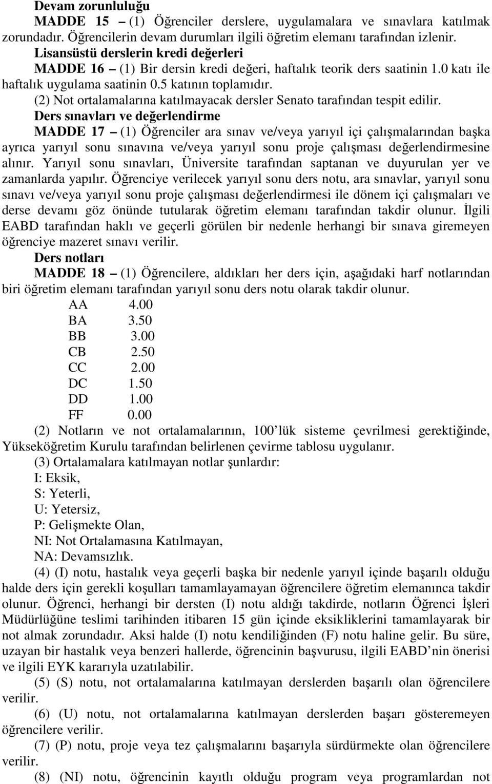 (2) Not ortalamalarına katılmayacak dersler Senato tarafından tespit edilir.