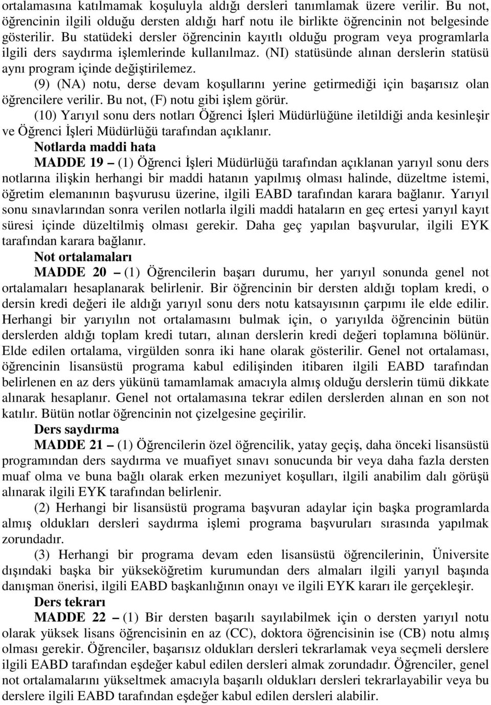 (9) (NA) notu, derse devam koşullarını yerine getirmediği için başarısız olan öğrencilere verilir. Bu not, (F) notu gibi işlem görür.