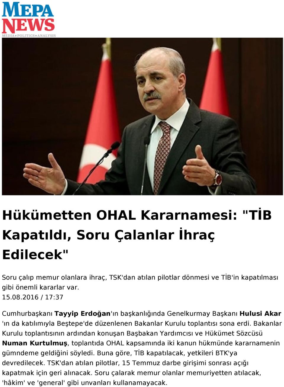 Bakanlar Kurulu toplantısının ardından konuşan Başbakan Yardımcısı ve Hükümet Sözcüsü Numan Kurtulmuş, toplantıda OHAL kapsamında iki kanun hükmünde kararnamenin gümndeme geldiğini söyledi.