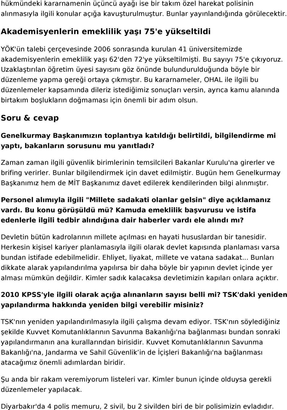 Bu sayıyı 75'e çıkıyoruz. Uzaklaştırılan öğretim üyesi sayısını göz önünde bulundurulduğunda böyle bir düzenleme yapma gereği ortaya çıkmıştır.