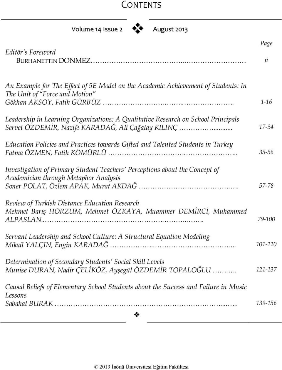 ... 1-16 Leadership in Learning Organizations: A Qualitative Research on School Principals Servet ÖZDEMİR, Nazife KARADAĞ, Ali Çağatay KILINÇ.