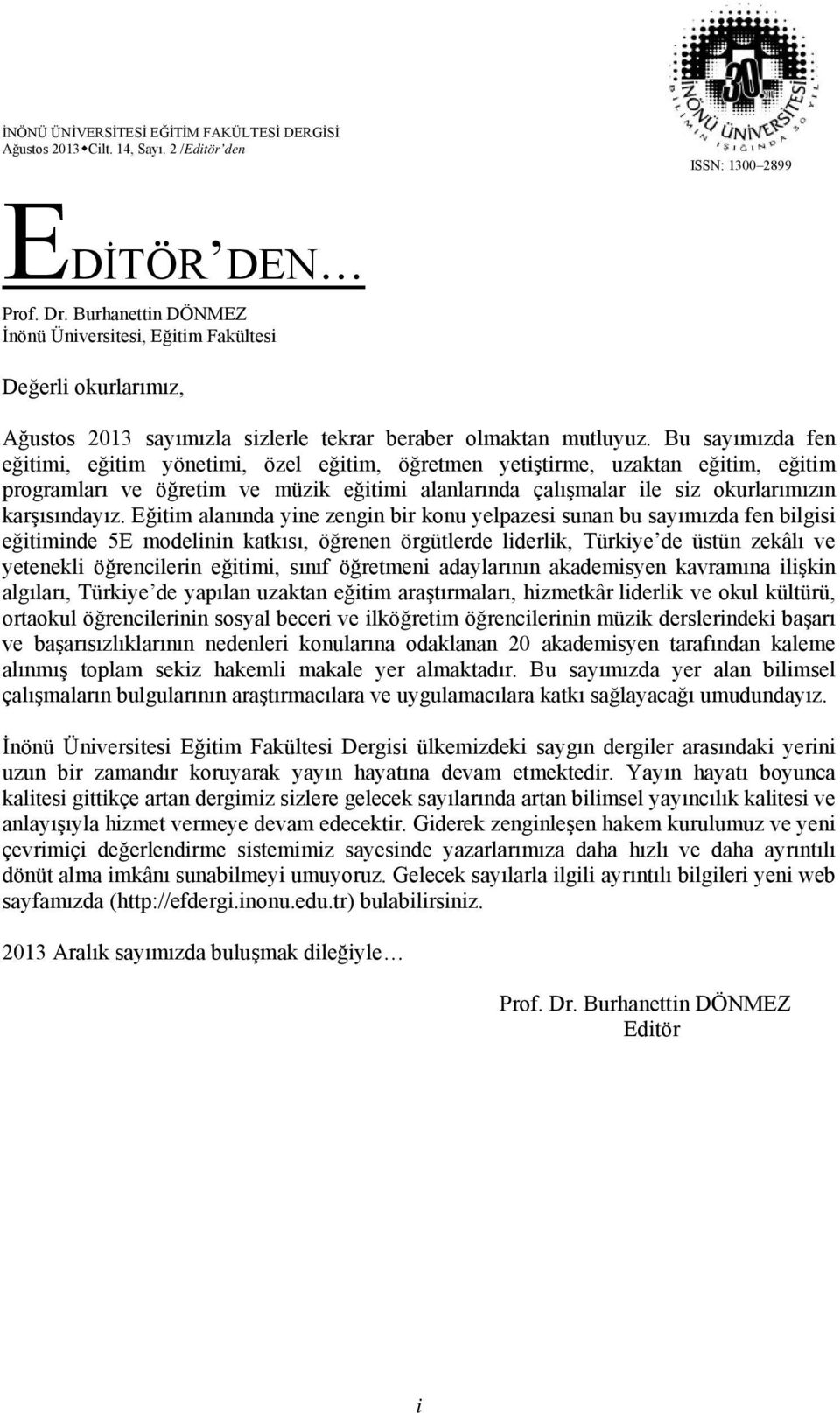 Bu sayımızda fen eğitimi, eğitim yönetimi, özel eğitim, öğretmen yetiştirme, uzaktan eğitim, eğitim programları ve öğretim ve müzik eğitimi alanlarında çalışmalar ile siz okurlarımızın karşısındayız.