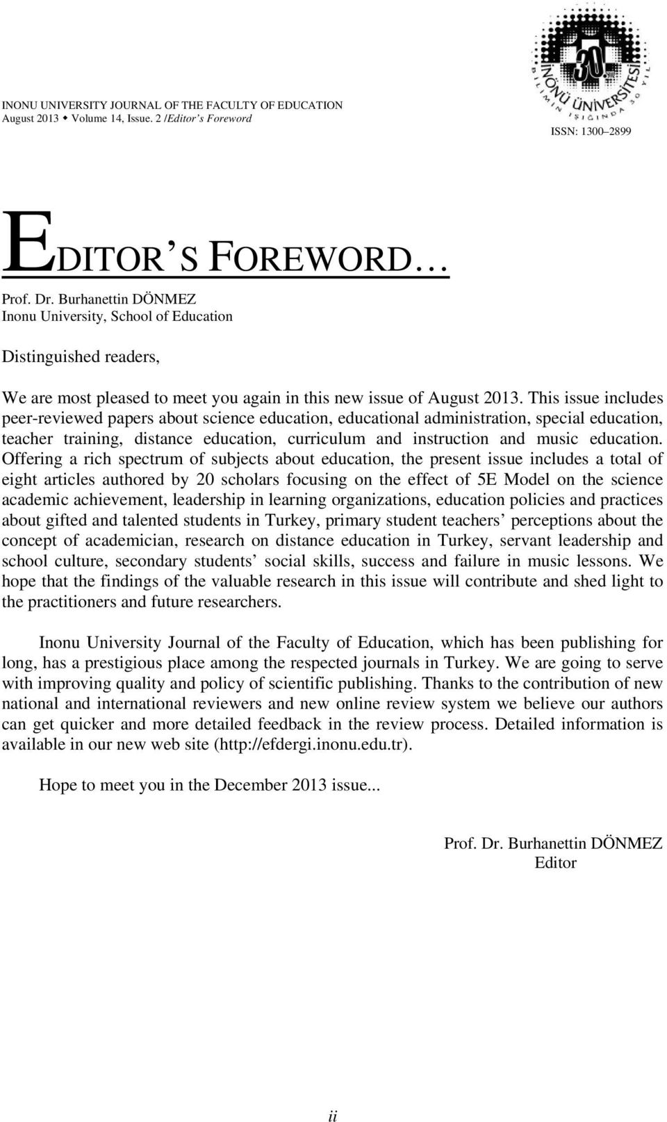 This issue includes peer-reviewed papers about science education, educational administration, special education, teacher training, distance education, curriculum and instruction and music education.