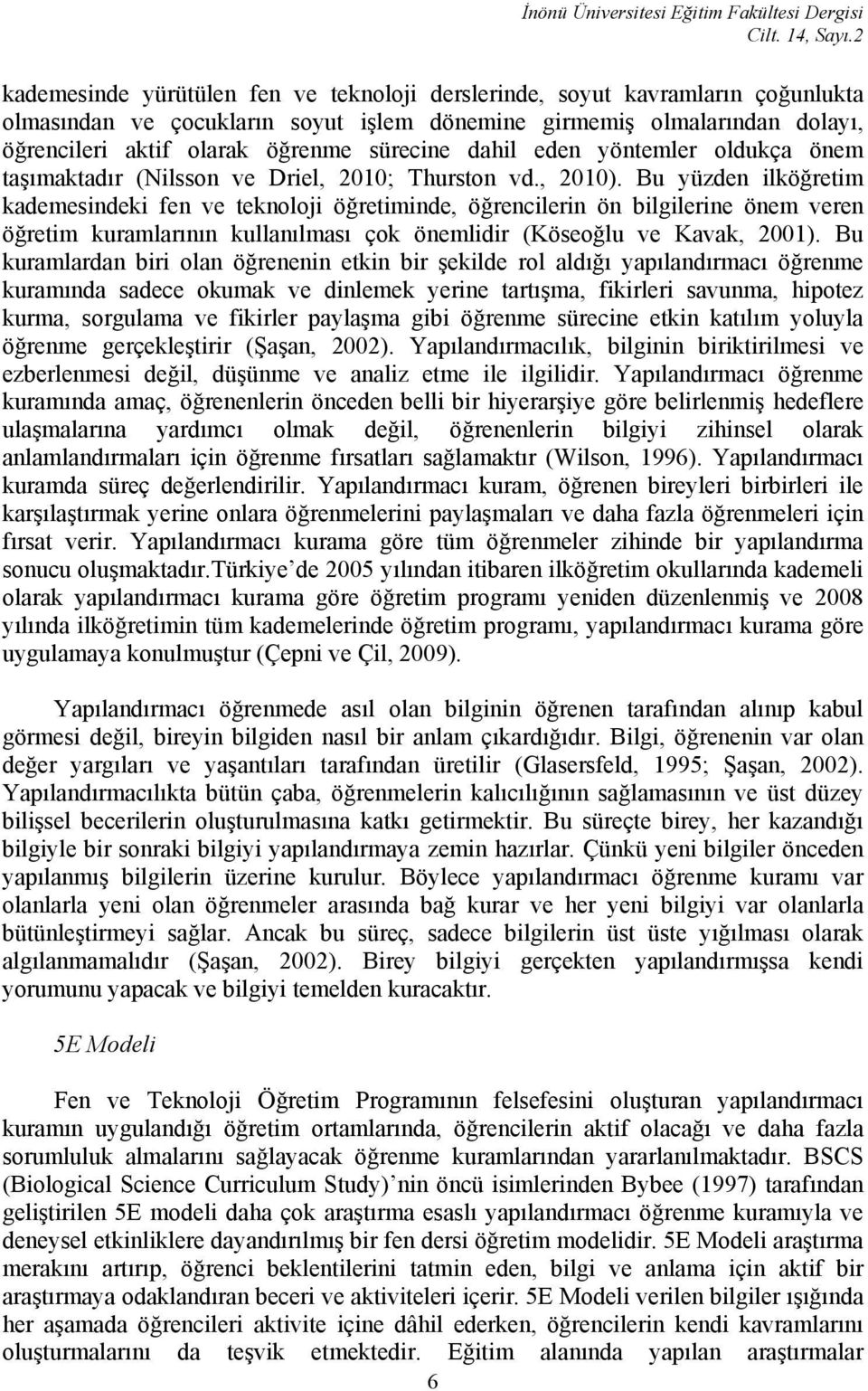 sürecine dahil eden yöntemler oldukça önem taşımaktadır (Nilsson ve Driel, 2010; Thurston vd., 2010).