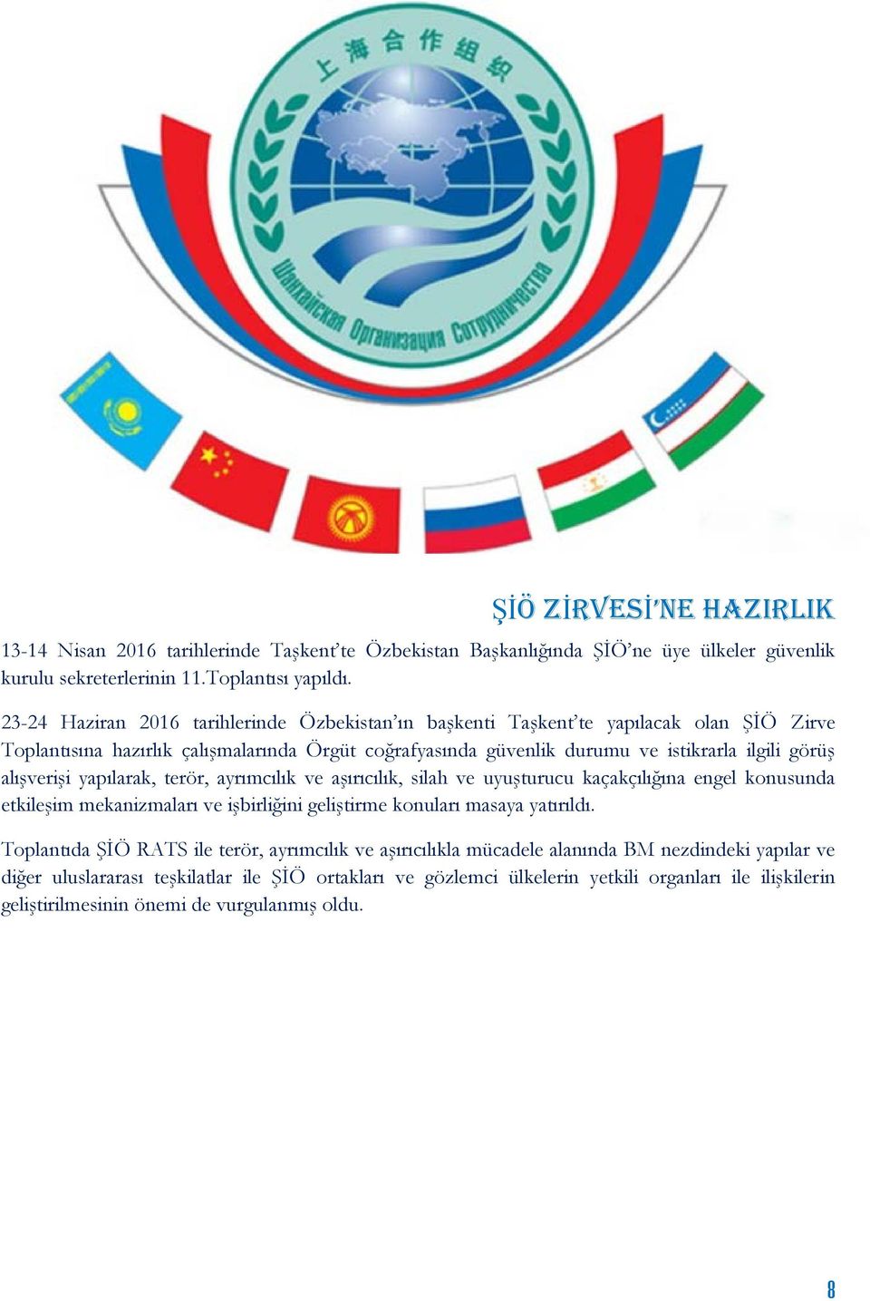 alışverişi yapılarak, terör, ayrımcılık ve aşırıcılık, silah ve uyuşturucu kaçakçılığına engel konusunda etkileşim mekanizmaları ve işbirliğini geliştirme konuları masaya yatırıldı.