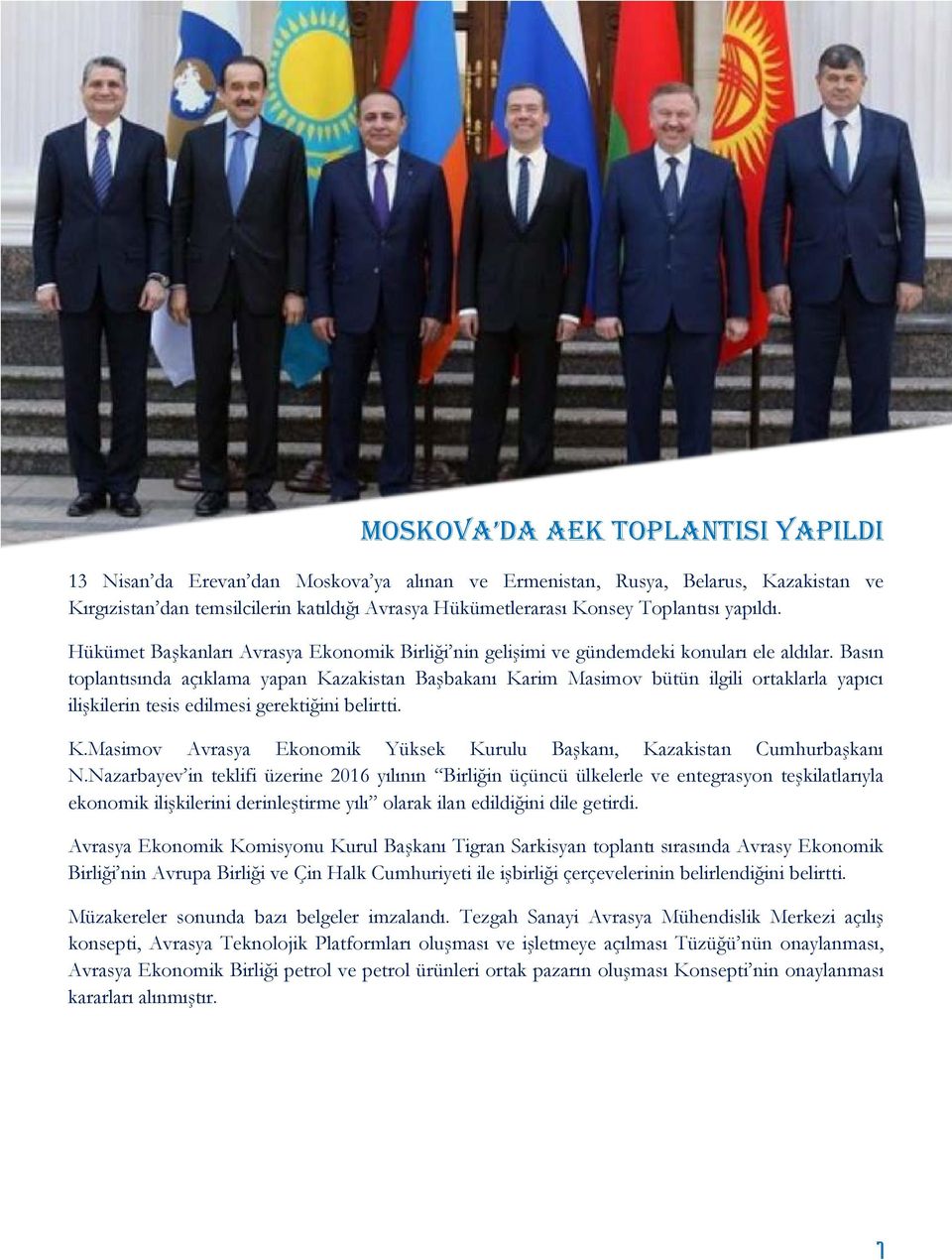 Basın toplantısında açıklama yapan Kazakistan Başbakanı Karim Masimov bütün ilgili ortaklarla yapıcı ilişkilerin tesis edilmesi gerektiğini belirtti. K.Masimov Avrasya Ekonomik Yüksek Kurulu Başkanı, Kazakistan Cumhurbaşkanı N.