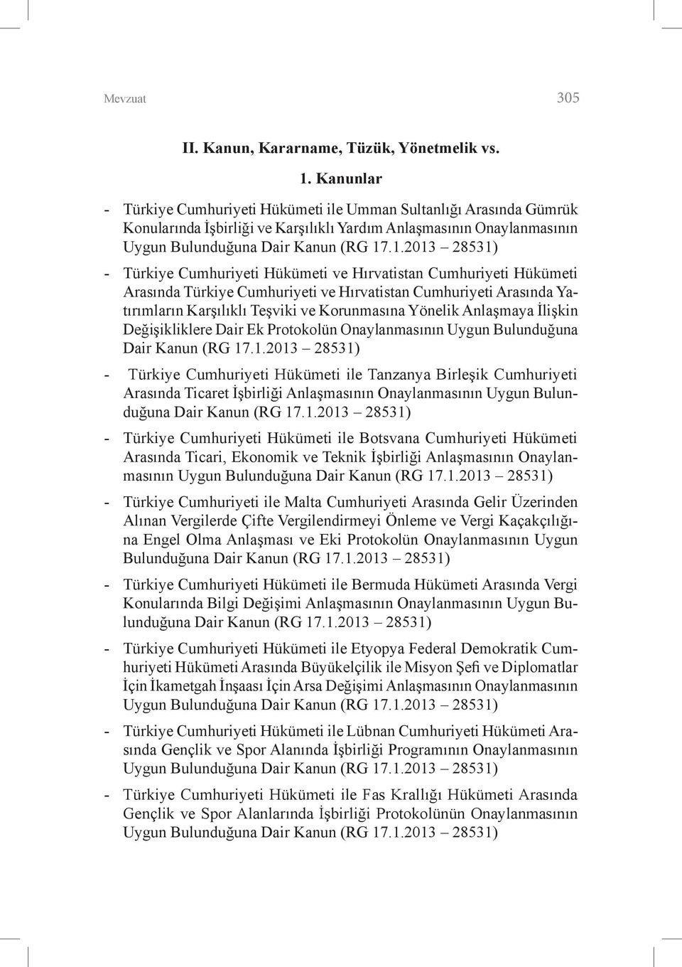 .1.2013 28531) - Türkiye Cumhuriyeti Hükümeti ve Hırvatistan Cumhuriyeti Hükümeti Arasında Türkiye Cumhuriyeti ve Hırvatistan Cumhuriyeti Arasında Yatırımların Karşılıklı Teşviki ve Korunmasına