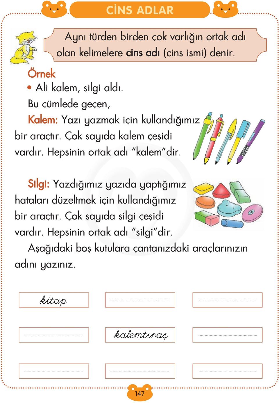 Kalem: Yaz yazmak için kulland m z bir araçt r. Çok say da kalem çeflidi vard r. Hepsinin ortak ad kalem dir.