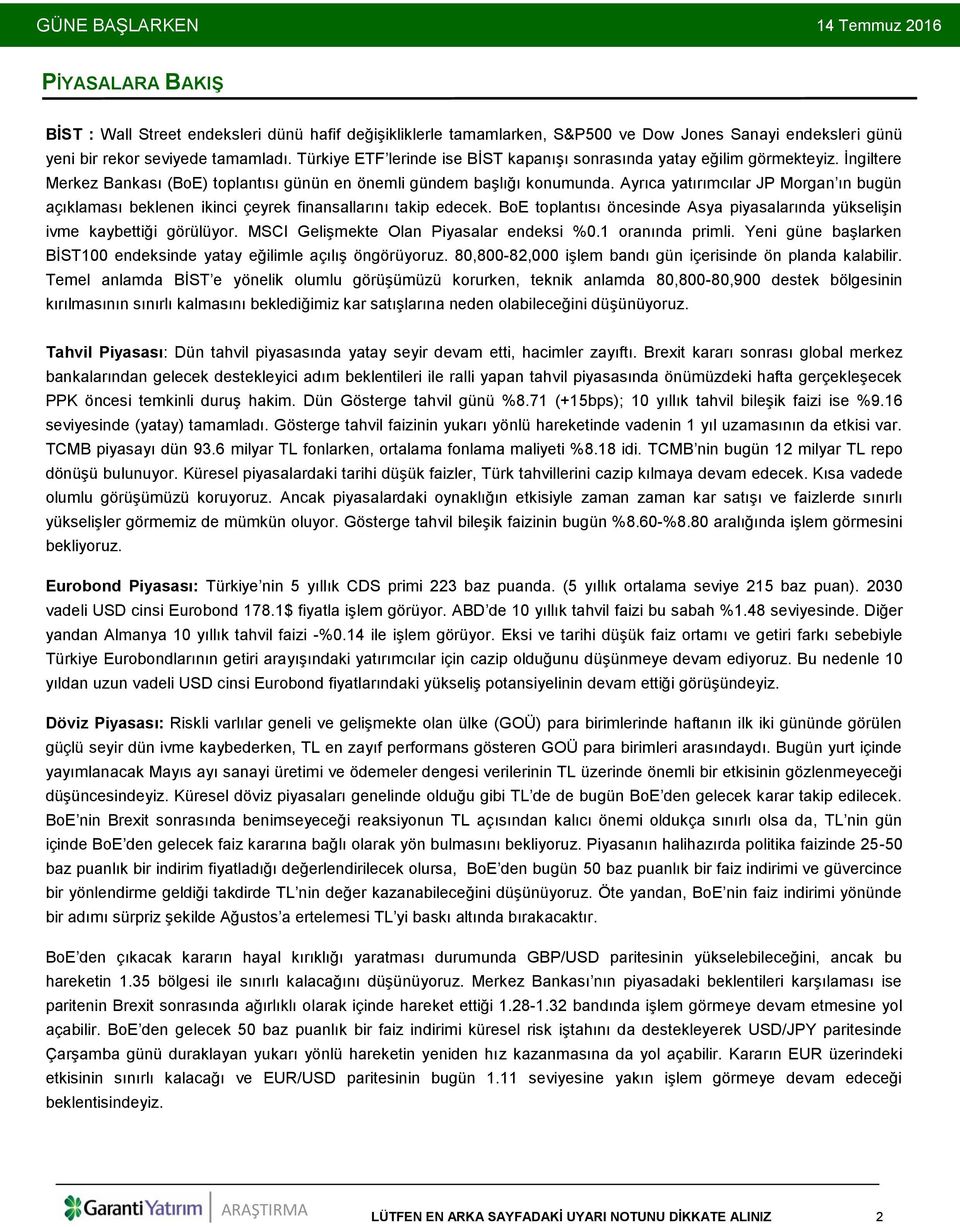 Ayrıca yatırımcılar JP Morgan ın bugün açıklaması beklenen ikinci çeyrek finansallarını takip edecek. BoE toplantısı öncesinde Asya piyasalarında yükselişin ivme kaybettiği görülüyor.