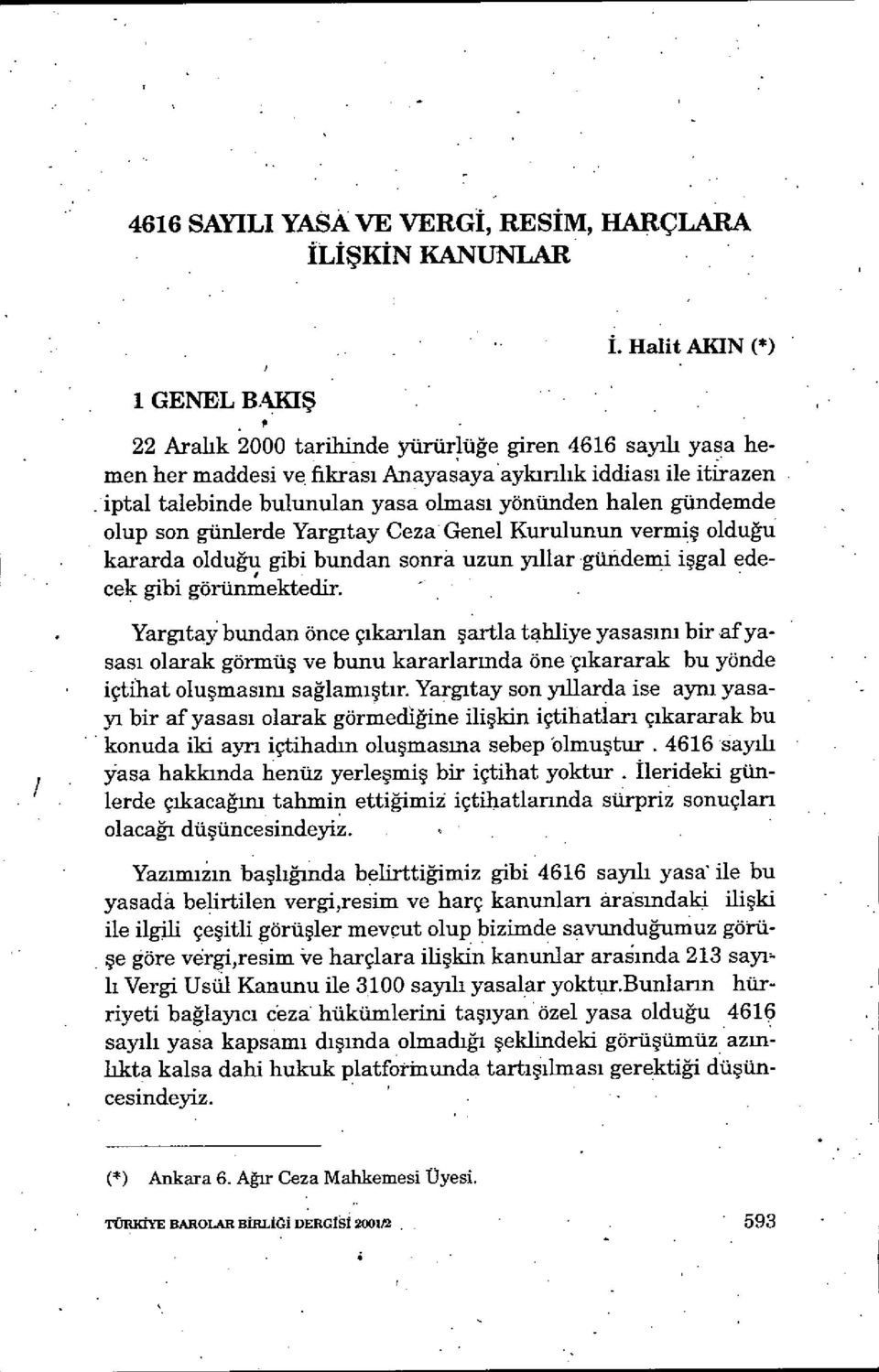 gündemde olup son günlerde Yarg ıtay Ceza Genel Kurulunun vermi ş olduğu kararda olduğu gibi bundan sonra uzun y ıllar güıidemi i şgal edecek gibi görünmektedir.