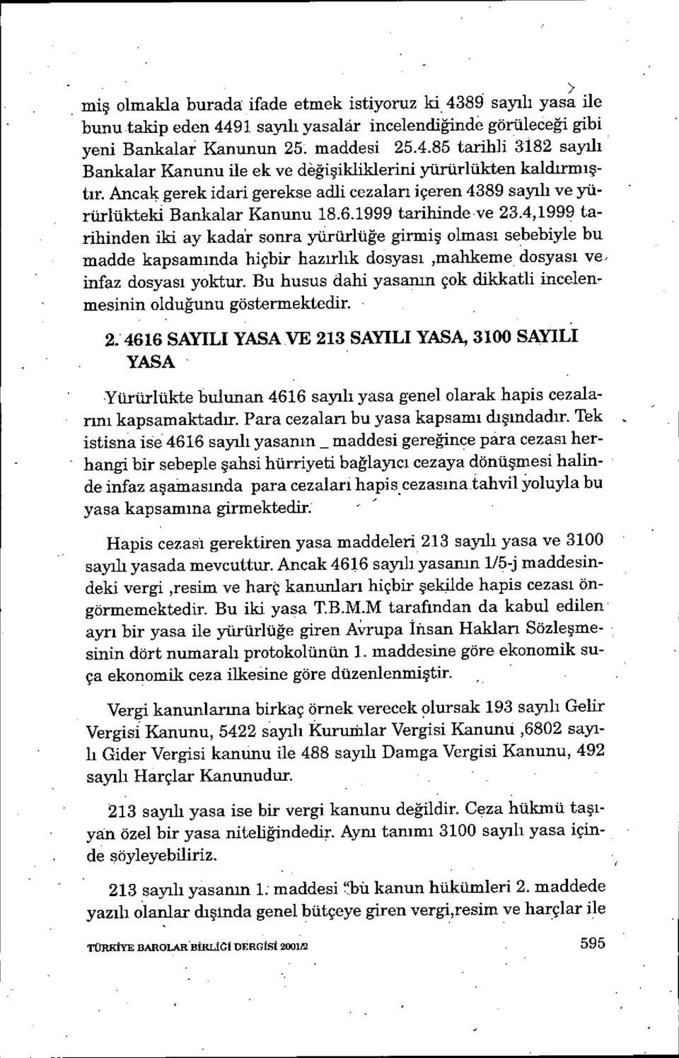 91 sayıl ı yasamr incelendiffinde görüleceği gibi yeni Bankalar Kanunun 2 maddesi 25.4.