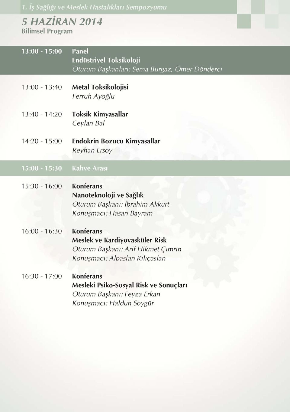 Nanoteknoloji ve Sa l k Oturum Baflkan : brahim Akkurt Konuflmac : Hasan Bayram 16:00-16:30 Konferans Meslek ve Kardiyovasküler Risk Oturum Baflkan :