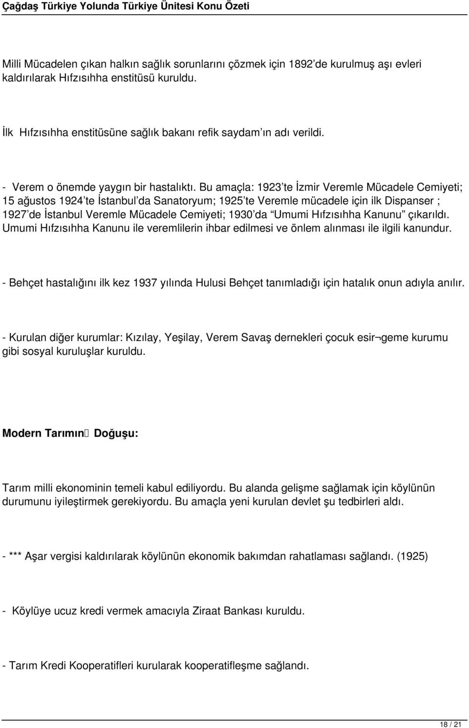 Bu amaçla: 1923 te İzmir Veremle Mücadele Cemiyeti; 15 ağustos 1924 te İstanbul da Sanatoryum; 1925 te Veremle mücadele için ilk Dispanser ; 1927 de İstanbul Veremle Mücadele Cemiyeti; 1930 da Umumi