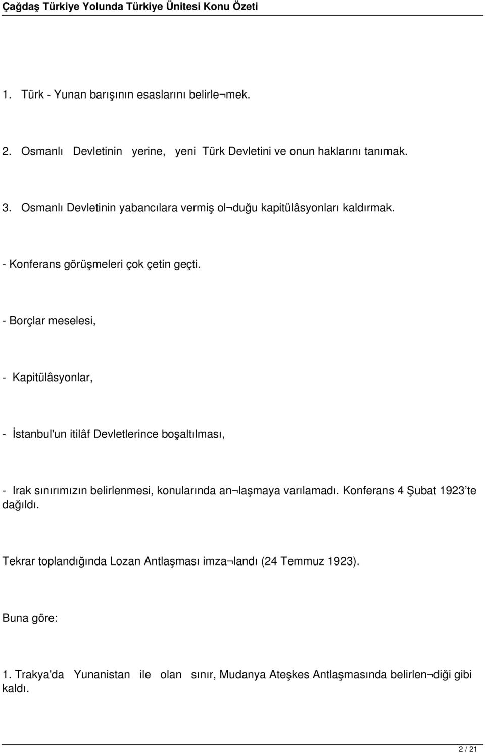 - Borçlar meselesi, - Kapitülâsyonlar, - İstanbul'un itilâf Devletlerince boşaltılması, - Irak sınırımızın belirlenmesi, konularında an laşmaya