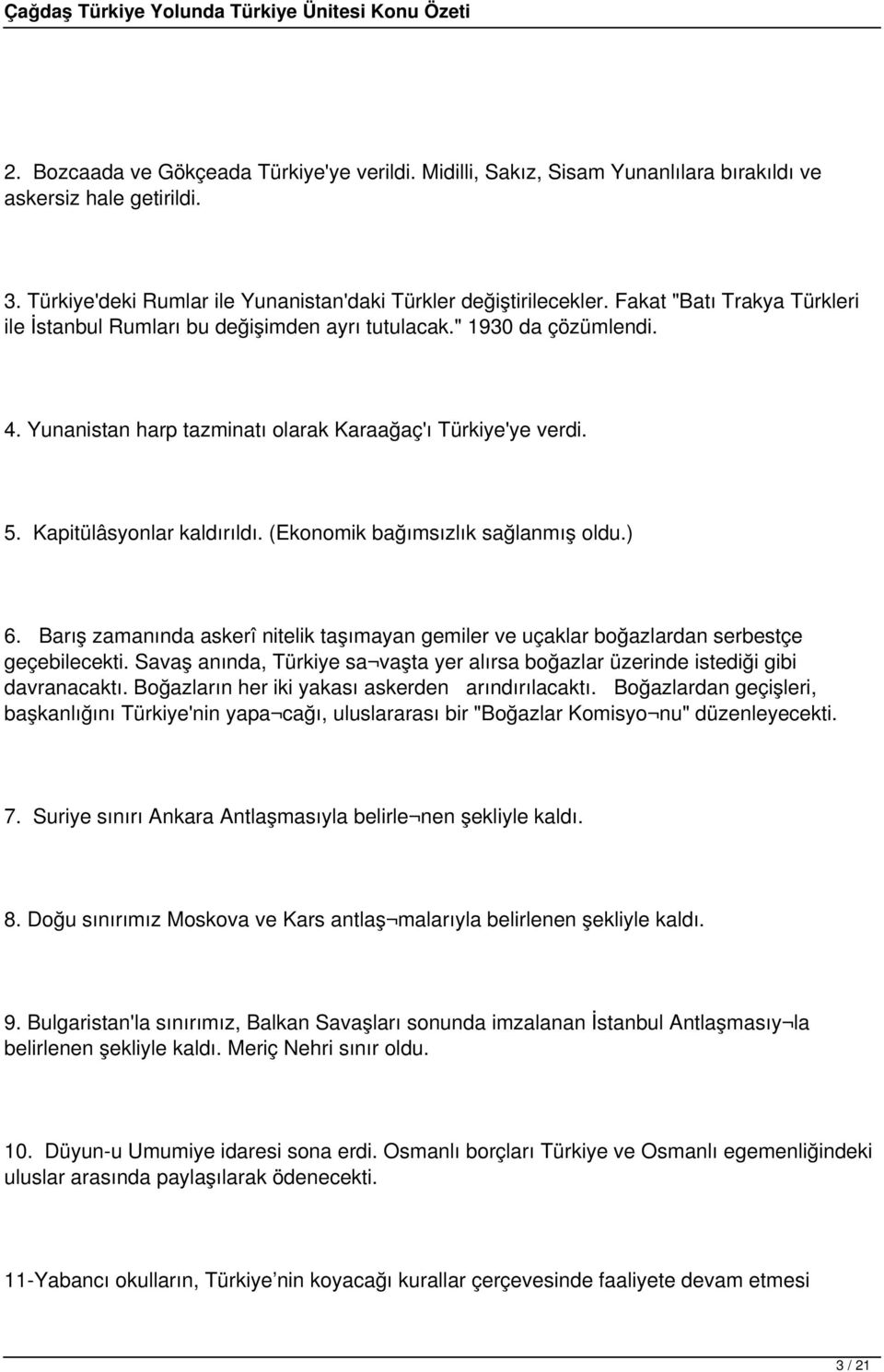 (Ekonomik bağımsızlık sağlanmış oldu.) 6. Barış zamanında askerî nitelik taşımayan gemiler ve uçaklar boğazlardan serbestçe geçebilecekti.