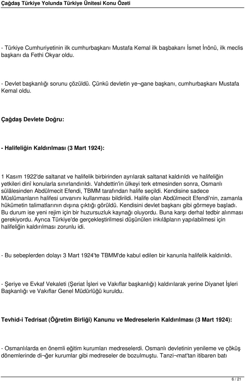 Çağdaş Devlete Doğru: - Halifeliğin Kaldırılması (3 Mart 1924): 1 Kasım 1922'de saltanat ve halifelik birbirinden ayrılarak saltanat kaldırıldı ve halifeliğin yetkileri dinî konularla sınırlandırıldı.