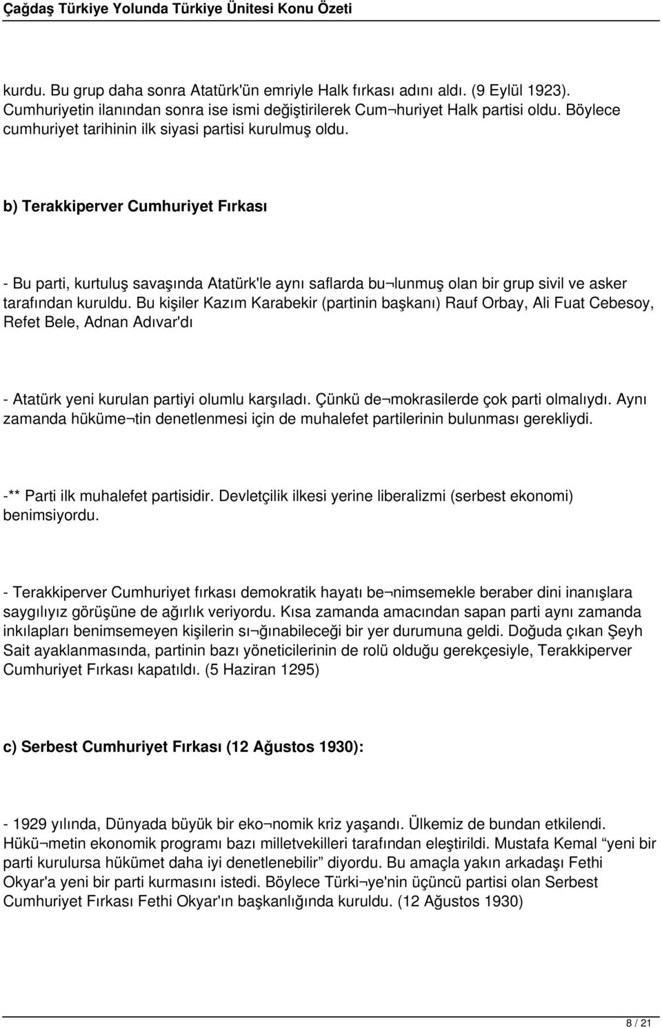 b) Terakkiperver Cumhuriyet Fırkası - Bu parti, kurtuluş savaşında Atatürk'le aynı saflarda bu lunmuş olan bir grup sivil ve asker tarafından kuruldu.