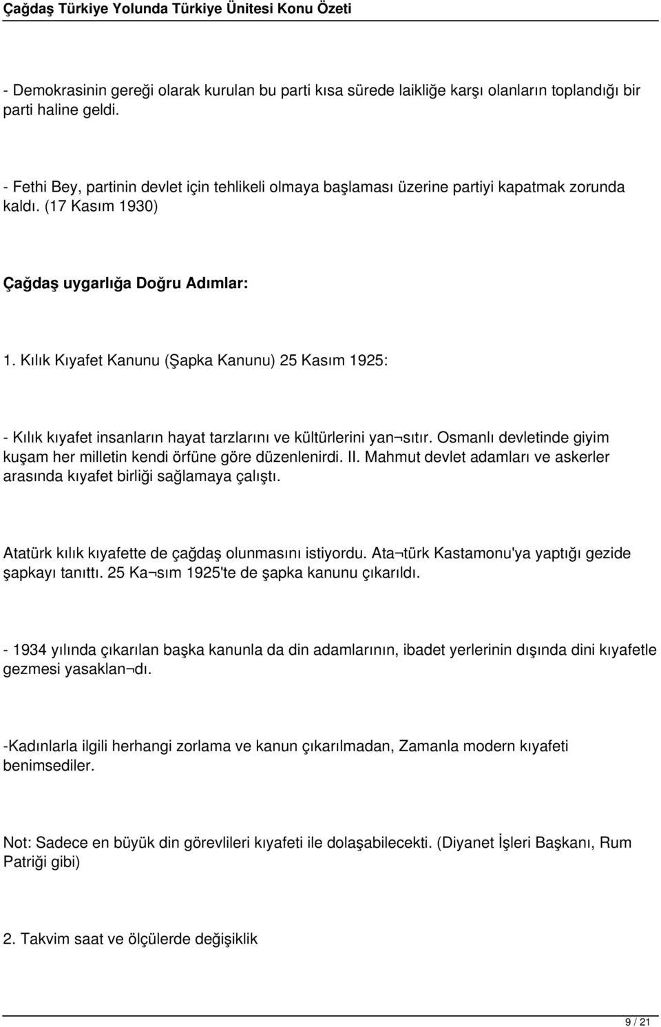 Kılık Kıyafet Kanunu (Şapka Kanunu) 25 Kasım 1925: - Kılık kıyafet insanların hayat tarzlarını ve kültürlerini yan sıtır. Osmanlı devletinde giyim kuşam her milletin kendi örfüne göre düzenlenirdi.