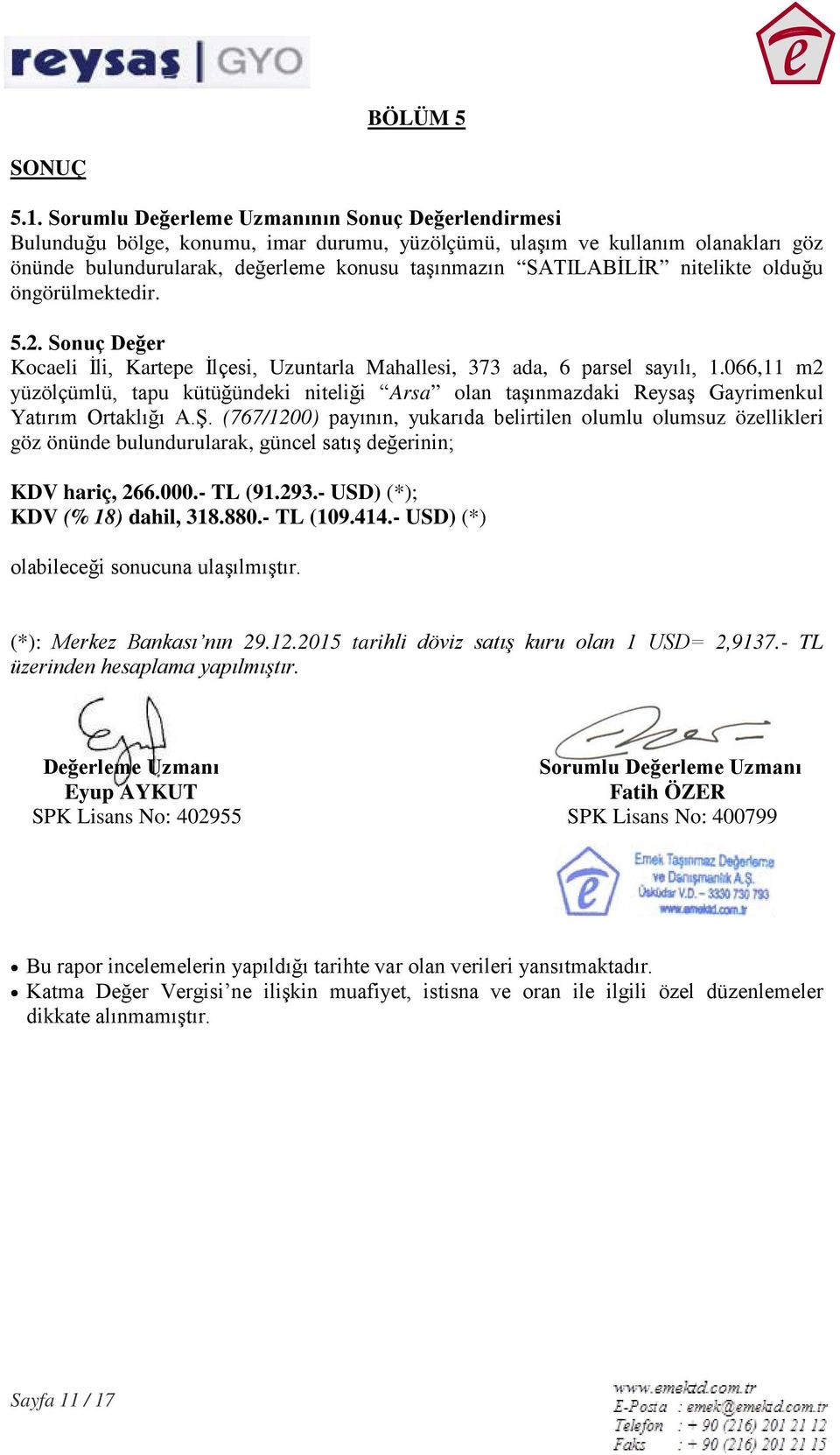 nitelikte olduğu öngörülmektedir. 5.2. Sonuç Değer Kocaeli İli, Kartepe İlçesi, Uzuntarla Mahallesi, 373 ada, 6 parsel sayılı, 1.