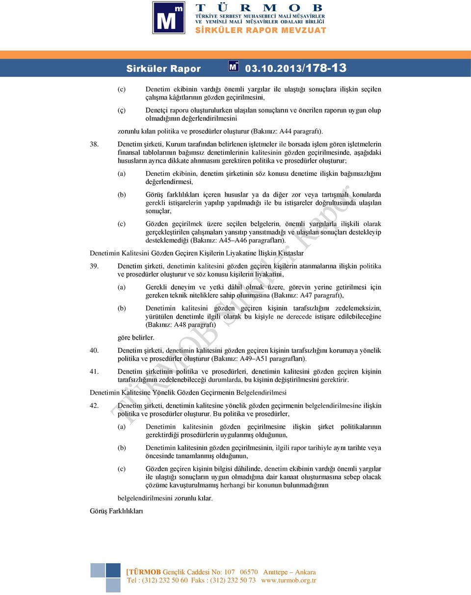 raporun uygun olup olmadığının değerlendirilmesini zorunlu kılan politika ve prosedürler oluşturur (Bakınız: A44 paragrafı). 38.