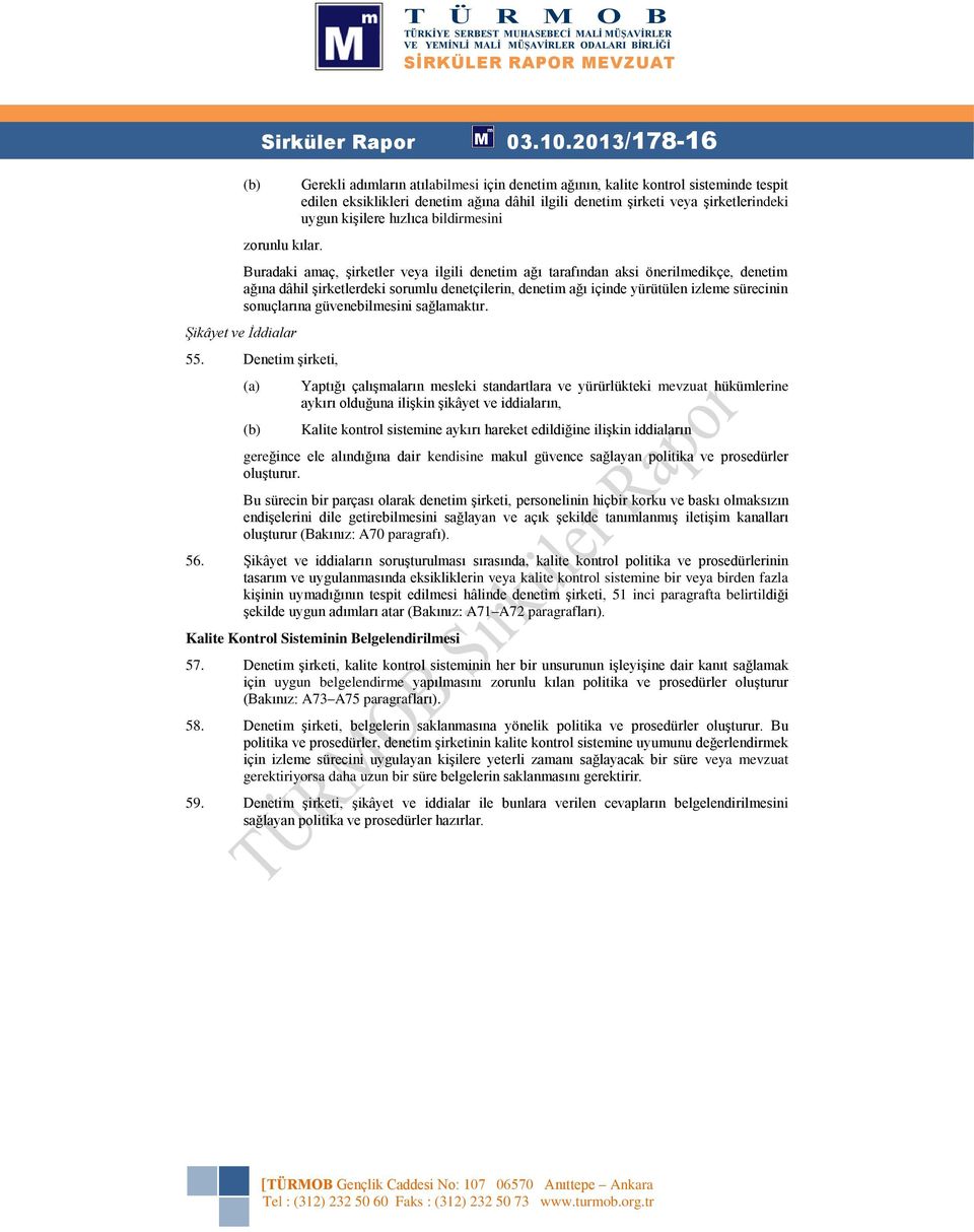 bildirmesini Buradaki amaç, şirketler veya ilgili denetim ağı tarafından aksi önerilmedikçe, denetim ağına dâhil şirketlerdeki sorumlu denetçilerin, denetim ağı içinde yürütülen izleme sürecinin