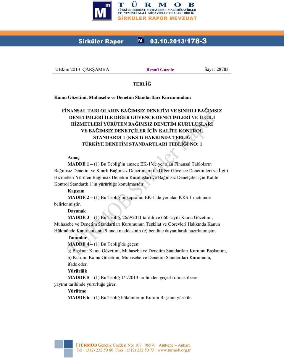 DİĞER GÜVENCE DENETİMLERİ VE İLGİLİ HİZMETLERİ YÜRÜTEN BAĞIMSIZ DENETİM KURULUŞLARI VE BAĞIMSIZ DENETÇİLER İÇİN KALİTE KONTROL STANDARDI 1 (KKS 1) HAKKINDA TEBLİĞ TÜRKİYE DENETİM STANDARTLARI TEBLİĞİ
