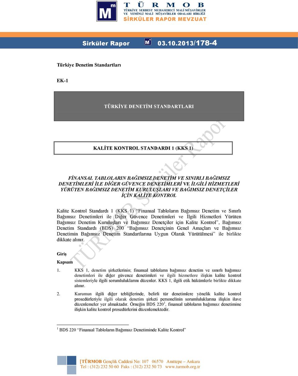 DENETİMLERİ VE İLGİLİ HİZMETLERİ YÜRÜTEN BAĞIMSIZ DENETİM KURULUŞLARI VE BAĞIMSIZ DENETÇİLER İÇİN KALİTE KONTROL Kalite Kontrol Standardı 1 (KKS 1) Finansal Tabloların Bağımsız Denetim ve Sınırlı