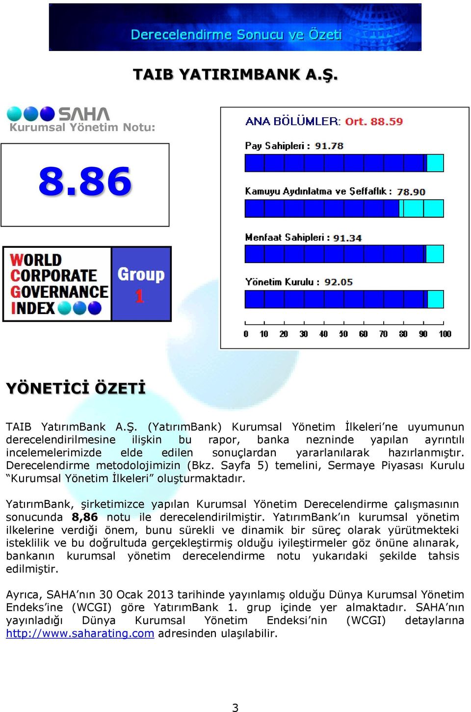 (YatırımBank) Kurumsal Yönetim İlkeleri ne uyumunun derecelendirilmesine ilişkin bu rapor, banka nezninde yapılan ayrıntılı incelemelerimizde elde edilen sonuçlardan yararlanılarak hazırlanmıştır.