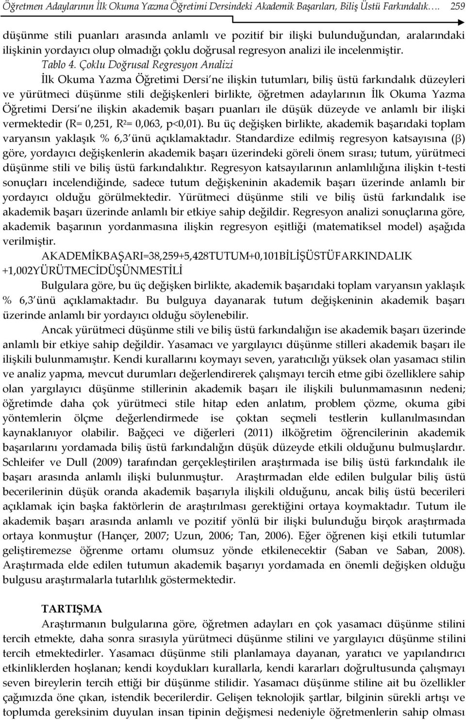 Çoklu Doğrusal Regresyon Analizi İlk Okuma Yazma Öğretimi Dersi ne ilişkin tutumları, biliş üstü farkındalık düzeyleri ve yürütmeci düşünme stili değişkenleri birlikte, öğretmen adaylarının İlk Okuma