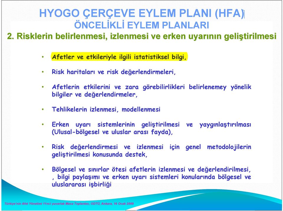 etkilerini ve zara görebilirlikleri belirlenemey yönelik bilgiler ve değerlendirmeler, Tehlikelerin izlenmesi, modellenmesi Erken uyarı sistemlerinin geliştirilmesi ve