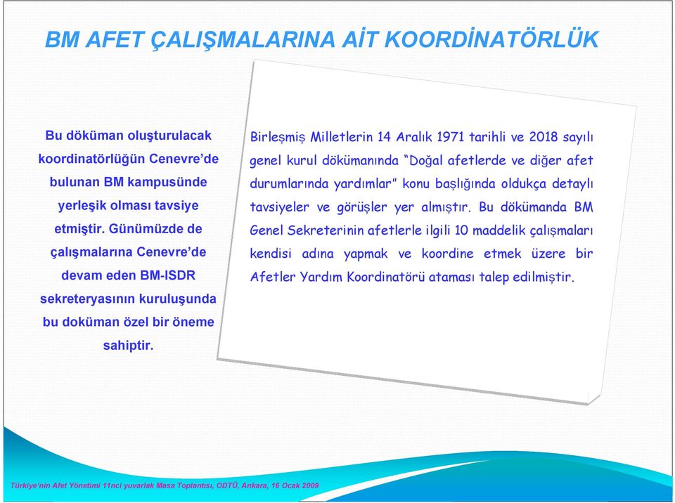 Birleşmiş Milletlerin 14 Aralık 1971 tarihli ve 2018 sayılı genel kurul dökümanında Doğal afetlerde ve diğer afet durumlarında yardımlar konu başlığında oldukça