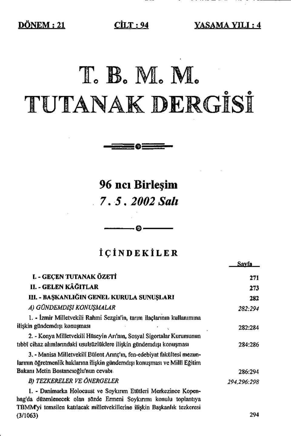 - Konya Milletvekili Hüseyin Ari'nin, Sosyal Sigortalar Kurumunun tıbbî cihaz alımlarındaki usulsüzlüklere ilişkin gündemdışı konuşması 3.